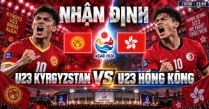 Nhận định U23 Kyrgyzstan vs U23 Hồng Kông: Trận thủ tục tại ASIAD 2026 | OK9